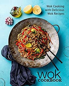 Wok Cookbook Wok Cooking with Delicious Stir Fry Recipes (2nd Edition)