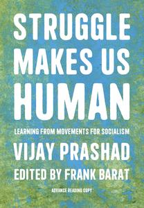 Struggle Makes Us Human Learning from Movements for Socialism