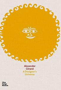 Alexander Girard A Designer's Universe