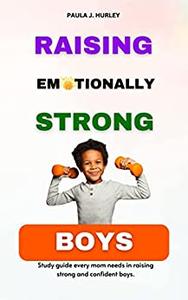 RAISING EMOTIONALLY STRONG BOYS Study Guide every mom needs in raising strong and confident boys