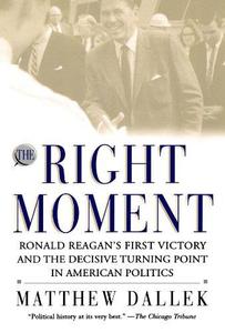 The Right Moment Ronald Reagan's First Victory and the Decisive Turning Point in American Politics