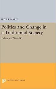 Politics and Change in a Traditional Society Lebanon 1711-1845