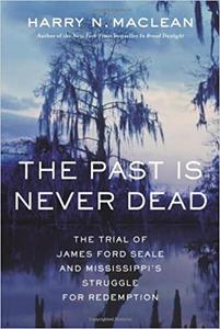 The Past is Never Dead The Trial of James Ford Seale and Mississippi's Struggle for Redemption