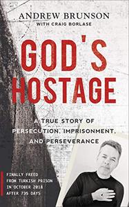God's Hostage A True Story of Persecution, Imprisonment, and Perseverance