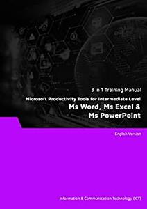 Microsoft Productivity Tools for Intermediate Level Ms Word, Ms Excel & Ms PowerPoint (3 in 1 eBooks)