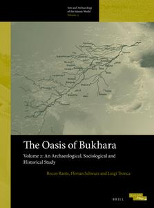 The Oasis of Bukhara, Volume 2  An Archaeological, Sociological and Historical Study