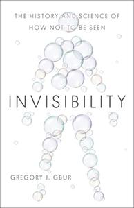 Invisibility The History and Science of How Not to Be Seen