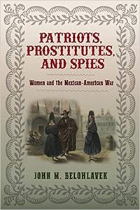 Patriots, Prostitutes, and Spies Women and the Mexican-American War
