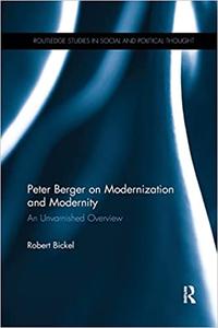 Peter Berger on Modernization and Modernity An Unvarnished Overview