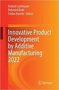 Innovative Product Development by Additive Manufacturing 2022