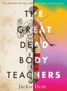 The Great Dead Body Teachers an adventure into the world of anatomy and dissection