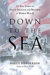 Down to the Sea An Epic Story of Naval Disaster and Heroism in World War II