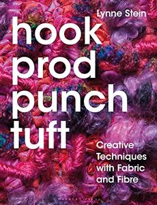 Hook, Prod, Punch, Tuft Creative Techniques with Fabric and Fibre