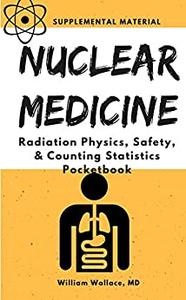 Nuclear Medicine Radiation Physics, Safety, & Counting Statistics