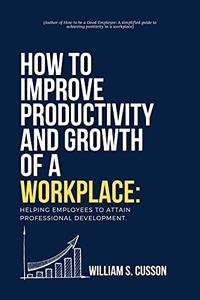 HOW TO IMPROVE PRODUCTIVITY AND GROWTH OF A WORKPLACE