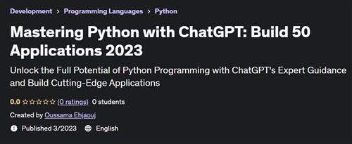 Mastering Python with ChatGPT Build 50 Applications 2023 –  Download Free