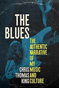 The Blues The Authentic Narrative of My Music and Culture