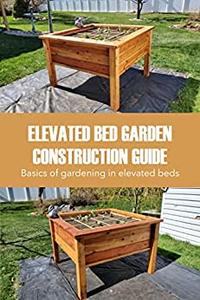 Elevated bed garden construction guide Basics of gardening in elevated beds Gardening bases in lifted beds