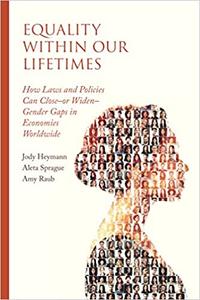 Equality within Our Lifetimes How Laws and Policies Can Close―or Widen―Gender Gaps in Economies Worldwide