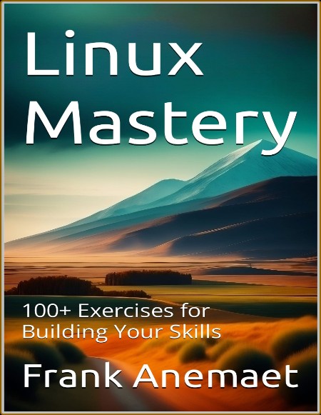 Linux Mastery 100  Exercises by Frank Anemaet