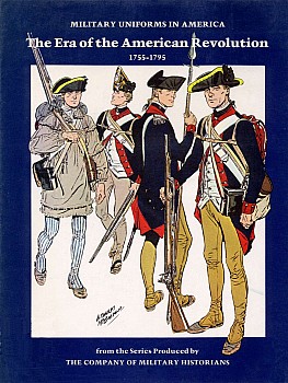 Military Uniforms in American Volume I: Era of the American Revolution 1755-1795