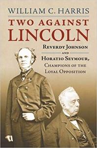 Two against Lincoln Reverdy Johnson and Horatio Seymour, Champions of the Loyal Opposition