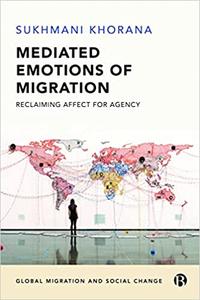 Mediated Emotions of Migration Reclaiming Affect for Agency