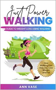 Just Power Walking Guide To Weight Loss Using Walking
