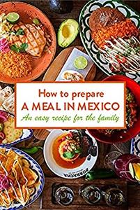 How to prepare a meal in Mexico An easy recipe for the family For the whole family, this is a simple dish