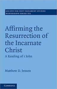 Affirming the Resurrection of the Incarnate Christ A Reading of 1 John