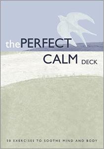 Perfect Calm Deck 50 Exercises to Soothe Mind and Body