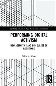 Performing Digital Activism New Aesthetics and Discourses of Resistance