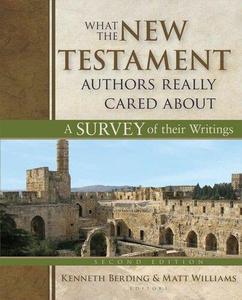 What the New Testament Authors Really Cared About A Survey of their Writings