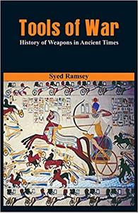 Tools of War History of Weapons in Ancient Times