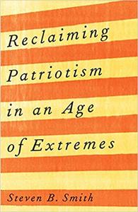 Reclaiming Patriotism in an Age of Extremes