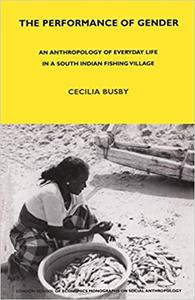 The Performance of Gender An Anthropology of Everyday Life in a South Indian Fishing Village