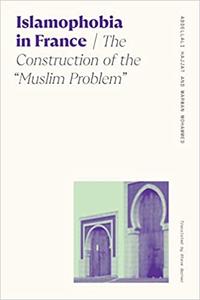 Islamophobia in France The Construction of the Muslim Problem