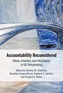 Accountability Reconsidered Voters, Interests, and Information in US Policymaking