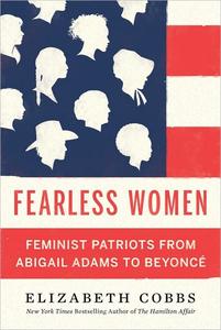 Fearless Women Feminist Patriots from Abigail Adams to Beyoncé