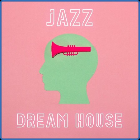 Various Artists - Jazz Dream House (2023) 