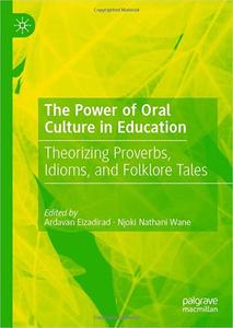 The Power of Oral Culture in Education Theorizing Proverbs, Idioms, and Folklore Tales