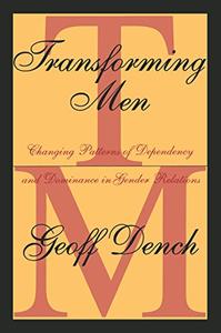 Transforming Men Changing Patterns of Dependency and Dominance in Gender Relations