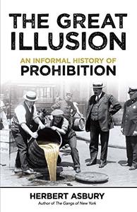 The Great Illusion An Informal History of Prohibition