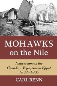 Mohawks on the Nile Natives Among the Canadian Voyageurs in Egypt, 1884-1885