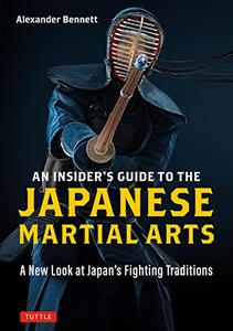 An Insider's Guide to the Japanese Martial Arts A New Look at Japan's Fighting Traditions