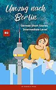 Umzug nach Berlin Graded Reader Intermediate German