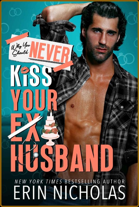 Why You Should Never Kiss Your Ex-Husband - Erin Nicholas