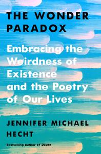 The Wonder Paradox Embracing the Weirdness of Existence and the Poetry of Our Lives