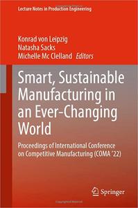 Smart, Sustainable Manufacturing in an Ever-Changing World Proceedings of International Conference on Competitive Manuf