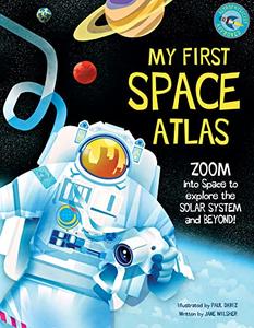 My First Space Atlas Zoom into Space to explore the Solar System and beyond